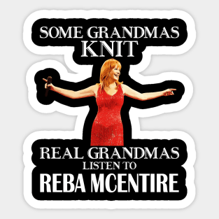 Some Grandmas Knit Real Grandmas Listen to Reba McEntire Sticker